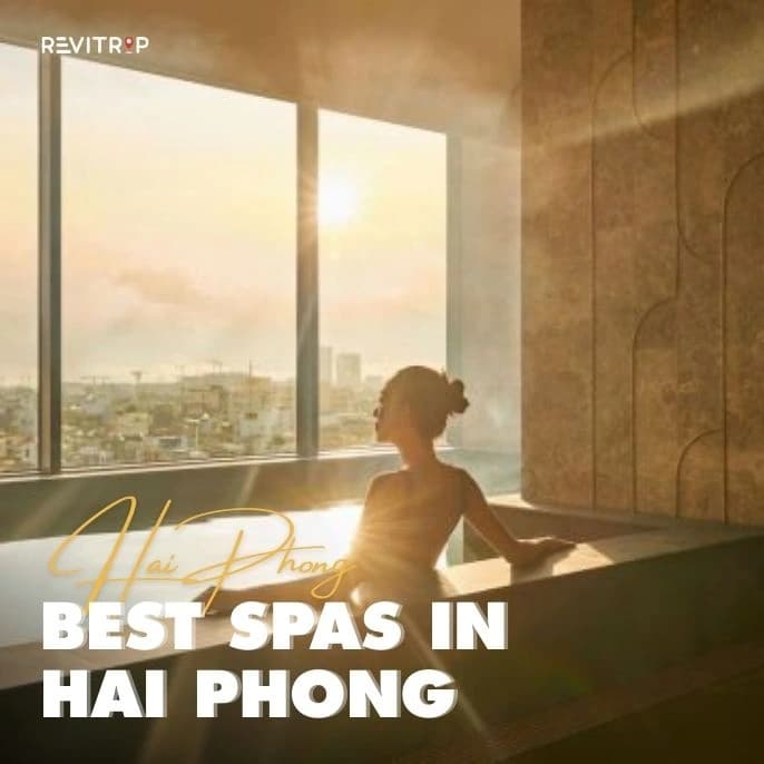 Best Spas in Hai Phong: Top 8 Massage &amp; Wellness Centers